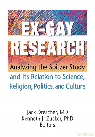 Ex-Gay Research: Analyzing the Spitzer Study and Its Relation to Science, Religion, Politics, and Culture - Jack Drescher [KSIĄŻKA]