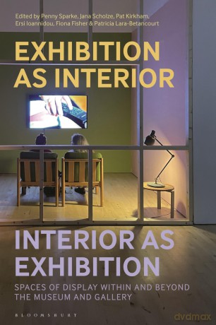 Exhibition as Interior, Interior as Exhibition: Spaces of Display within and beyond the Museum and Gallery - Patricia Lara-Betancourt [KSIĄŻKA]