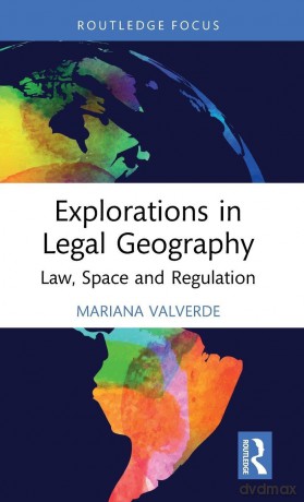 Explorations in Legal Geography: Law, Space and Regulation - Mariana Valverde [KSIĄŻKA]