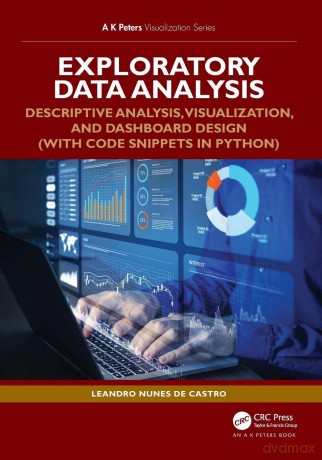Exploratory Data Analysis: Descriptive Analysis, Visualization, and Dashboard Design (with Code Snippets in Python) (AK Peters Visualization Series) - Leandro Nunes de Castro [KSIĄŻKA]