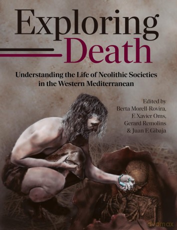 Exploring Death: Understanding the Life of Neolithic Societies in the Western Mediterranean (Studies in Funerary Archaeology) - Berta Morell-Rovira [KSIĄŻKA]