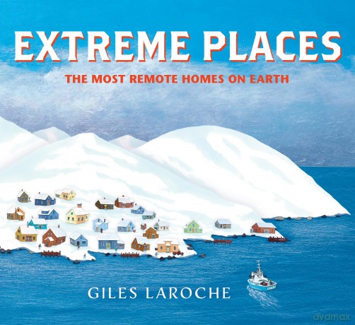 Extreme Places: The Most Remote Homes on Earth - Giles Laroche [KSIĄŻKA]