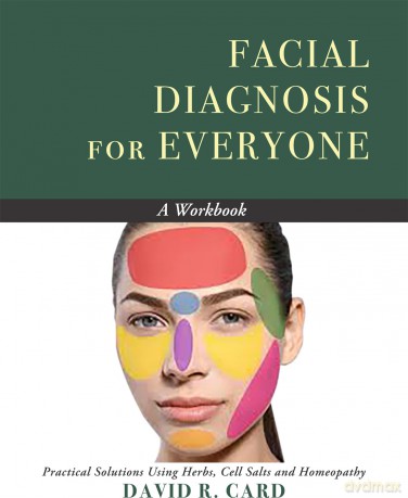 Facial Diagnosis for Everyone - a Workbook: Practical Solutions Using Herbs, Cell Salts, and Homeopathy - David Robert Card [KSIĄŻKA]