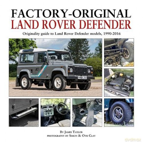Factory-Original Land-Rover Defender: Originality Guide to Land Rover Defender Models 1920-2016 - James Taylor [KSIĄŻKA]