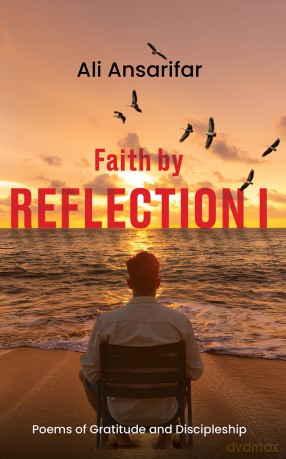 Faith by Reflection I: Poems of gratitude and discipleship - Ali Ansarifar [KSIĄŻKA]