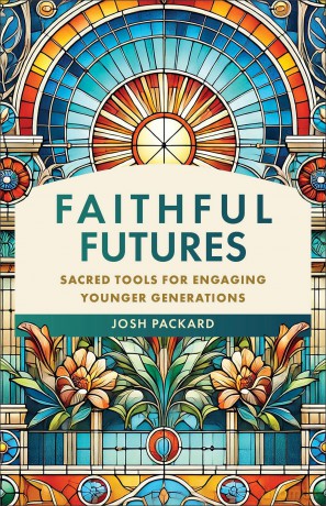Faithful Futures: Sacred Tools for Engaging Younger Generations - Josh Packard [KSIĄŻKA]