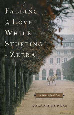 Falling in Love While Stuffing a Zebra: A Philosophical Tale - Roland Kupers [KSIĄŻKA]