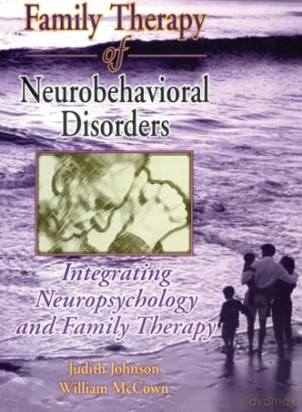 Family Therapy of Neurobehavioral Disorders: Integrating Neuropsychology and Family Therapy (Haworth Marriage and the Family) - Judith L Johnson [KSIĄŻKA]