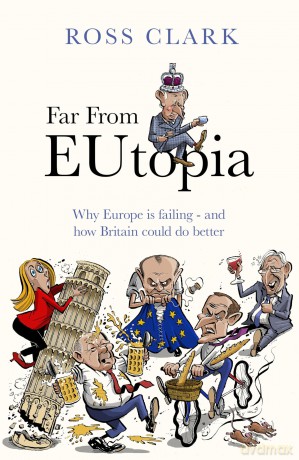 Far from Eutopia: How Europe is failing - and Britain could do better - Ross Clark [KSIĄŻKA]