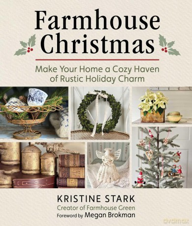 Farmhouse Christmas: Make Your Home a Cozy Haven of Rustic Holiday Charm - Kristine Stark [KSIĄŻKA]