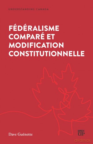 Fédéralisme Comparé Et Modification Constitutionnelle (Understanding Canada) - Dave Guénette [KSIĄŻKA]