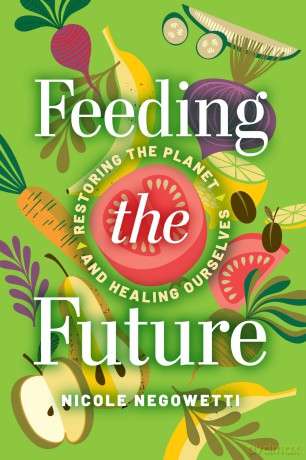 Feeding the Future: Restoring the Planet and Healing Ourselves - Nicole Negowetti [KSIĄŻKA]