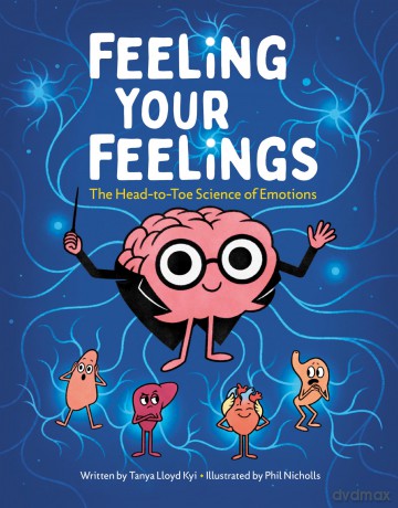 Feeling Your Feelings: The Head-to-Toe Science of Emotions - Tanya Lloyd Kyi [KSIĄŻKA]