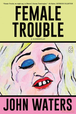 Female Trouble: A Screenplay - John Waters [KSIĄŻKA]