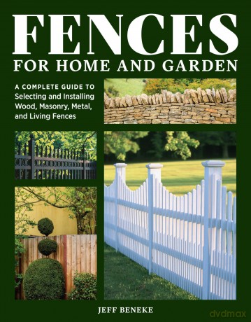 Fences for Home and Garden: A Complete Guide to Selecting and Installing Wood, Masonry, Metal, and Living Fences - Jeff Beneke [KSIĄŻKA]