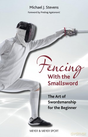 Fencing With the Smallsword: The Art of Swordsmanship for the Beginner - Michael J. Stevens [KSIĄŻKA]