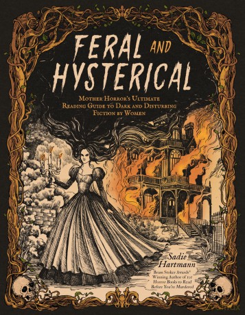 Feral and Hysterical: Mother Horror's Ultimate Reading Guide to Dark and Disturbing Fiction by Women - Sadie Hartmann [KSIĄŻKA]