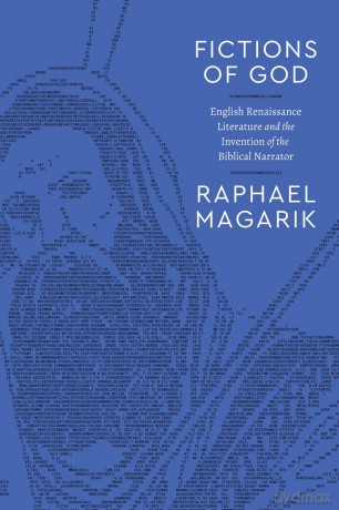 Fictions of God: English Renaissance Literature and the Invention of the Biblical Narrator (Class 200: New Studies in Religion) - Raphael Magarik [KSIĄŻKA]