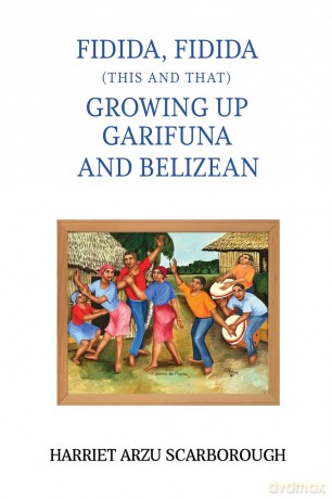 Fidida, Fidida (This and That): Growing Up Garifuna and Belizean - Harriet Arzu Scarborough [KSIĄŻKA]