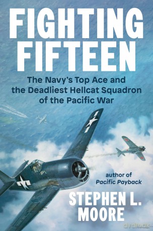 Fighting Fifteen The Navy's Top Ace and the Deadliest Hellcat Squadron of the Pacific War - Stephen L. Moore [KSIĄŻKA]