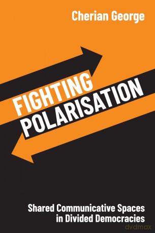 Fighting Polarisation: Shared Communicative Spaces in Divided Democracies - Cherian George [KSIĄŻKA]