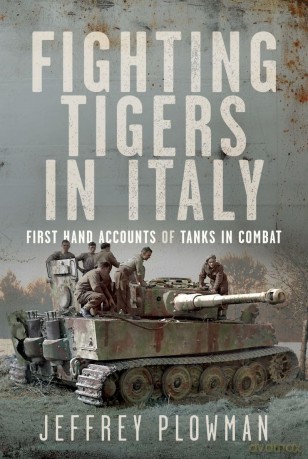 Fighting Tigers in Italy: First Hand Accounts of Tanks in Combat - Jeffrey Plowman [KSIĄŻKA]