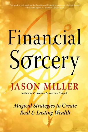 Financial Sorcery: Magical Strategies to Create Real and Lasting Wealth: Volume 5 (Strategic Sorcery Series) - Jason Miller [KSIĄŻKA]