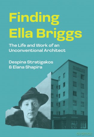 Finding Ella Briggs: The Life and Work of an Unconventional Architect - Despina Stratigakos [KSIĄŻKA]