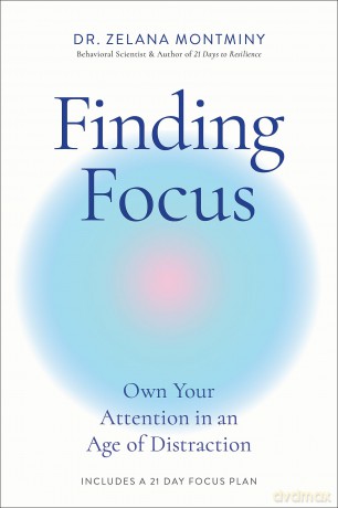 Finding Focus: Own Your Attention in an Age of Distraction - Dr Zelana Montminy [KSIĄŻKA]