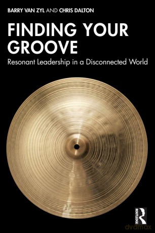 Finding Your Groove: Resonant Leadership in a Disconnected World - Barry van Zyl [KSIĄŻKA]