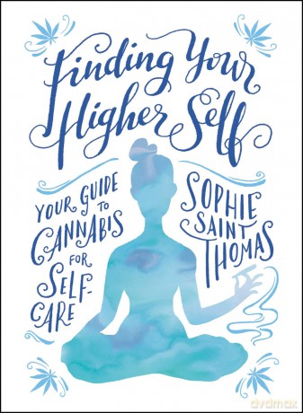 Finding Your Higher Self: Your Guide to Cannabis for Self-Care - Sophie Saint Thomas [KSIĄŻKA]
