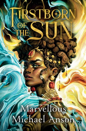 Firstborn of the Sun: A Yoruba-Inspired Epic of Forbidden Magic, Courtly Intrigue and Star-Crossed Love - Marvellous Michael Anson [KSIĄŻKA]