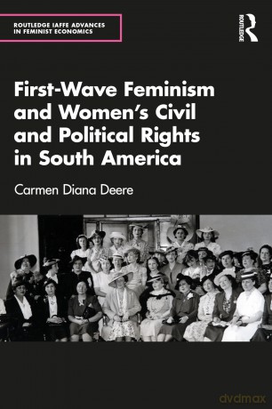 First-Wave Feminism and Women's Civil and Political Rights in South America (Routledge IAFFE Advances in Feminist Economics) - Carmen Diana Deere [KSIĄŻKA]