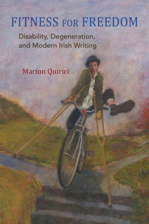 Fitness for Freedom: Disability, Degeneration, and Modern Irish Writing (Irish Studies) - Marion Quirici [KSIĄŻKA]