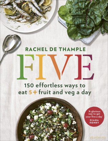 Five: 150 effortless ways to eat 5+ fruit and veg a day - Rachel de Thample [KSIĄŻKA]