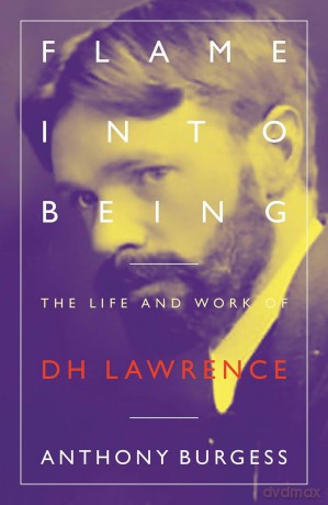 Flame Into Being: The Life and Work of D H Lawrence - Anthony Burgess [KSIĄŻKA]