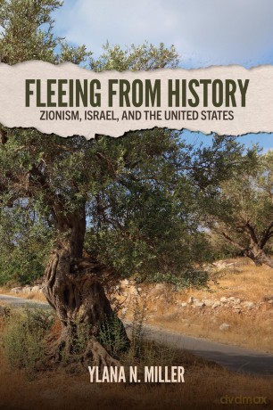 Fleeing from History: Zionism, Israel, and the United States - Ylana Miller [KSIĄŻKA]