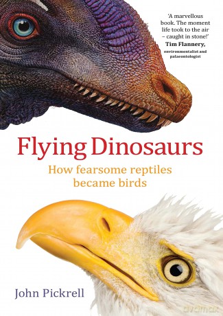 Flying Dinosaurs: How Fearsome Reptiles Became Birds - John Pickrell [KSIĄŻKA]