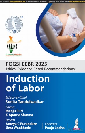 FOGSI EEBR 2025: Ethical Evidence-Based Recommendations: Induction of Labor - Sunita Tandulwadkar [KSIĄŻKA]