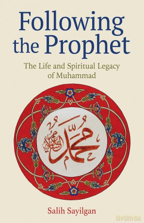 Following the Prophet: The Life and Spiritual Legacy of Muhammad - Salih Sayilgan [KSIĄŻKA]