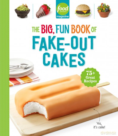 Food Network Magazine The Big, Fun Book of Fake-Out Cakes: 75+ Great Recipes: 4 (Food Network Magazine's Kids Cookbooks) - Food Network Magazine [KSIĄŻKA]