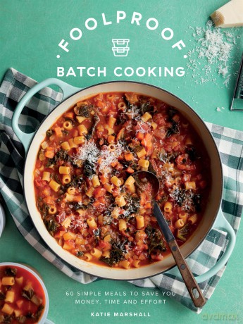 Foolproof Batch Cooking: 60 Simple Meals to Save You Money, Time and Effort - Katie Marshall [KSIĄŻKA]