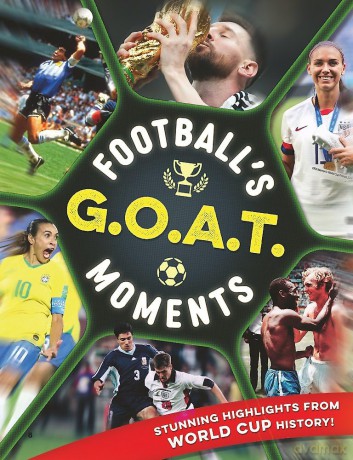Football's GOAT Moments: Stunning highlights from the history of the World Cup - Kevin Pettman [KSIĄŻKA]