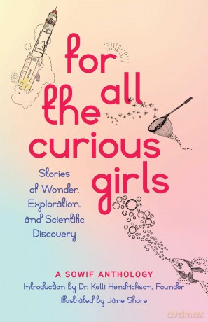For All the Curious Girls: Stories of Wonder, Exploration, and Scientific Discovery - SOWIF Stories of Women in Fluids [KSIĄŻKA]