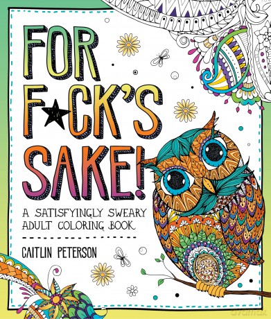 For F*ck's Sake: A Satisfyingly Sweary Adult Coloring Book - Caitlin Peterson [KSIĄŻKA]