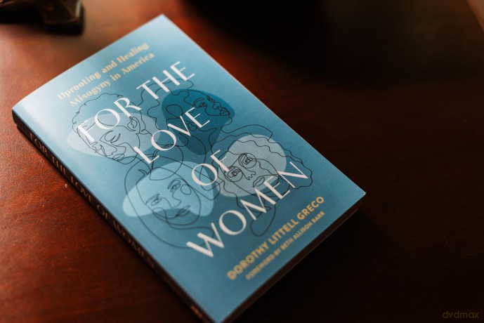 For the Love of Women: Uprooting and Healing Misogyny in America - Dorothy Littell Greco [KSIĄŻKA]