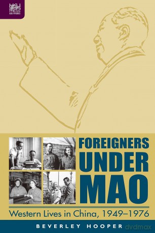 Foreigners Under Mao: Western Lives in China, 1949-1976 - Beverley Hooper [KSIĄŻKA]