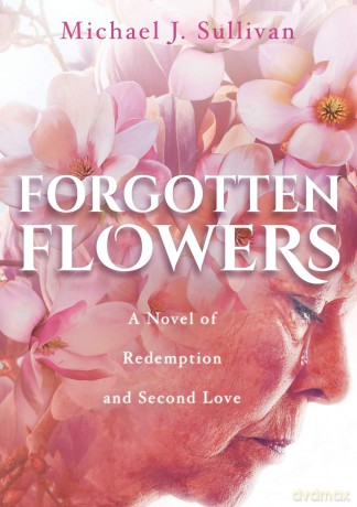 Forgotten Flowers: A Novel of Redemption and Second Love - Michael J Sullivan [KSIĄŻKA]