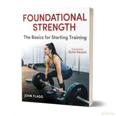 Foundational Strength: The Basics for Starting Training - John Flagg [KSIĄŻKA]