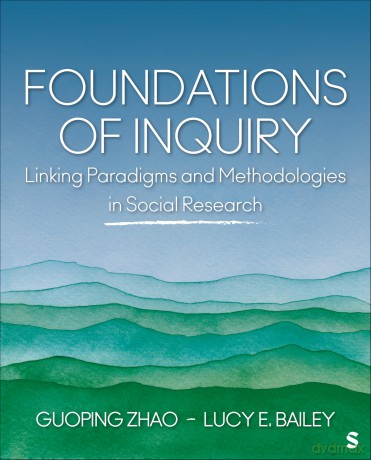Foundations of Inquiry: Linking Paradigms and Methodologies in Social Research - Guoping Zhao [KSIĄŻKA]